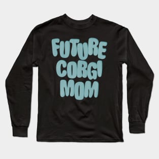 Future Corgi Mom Long Sleeve T-Shirt